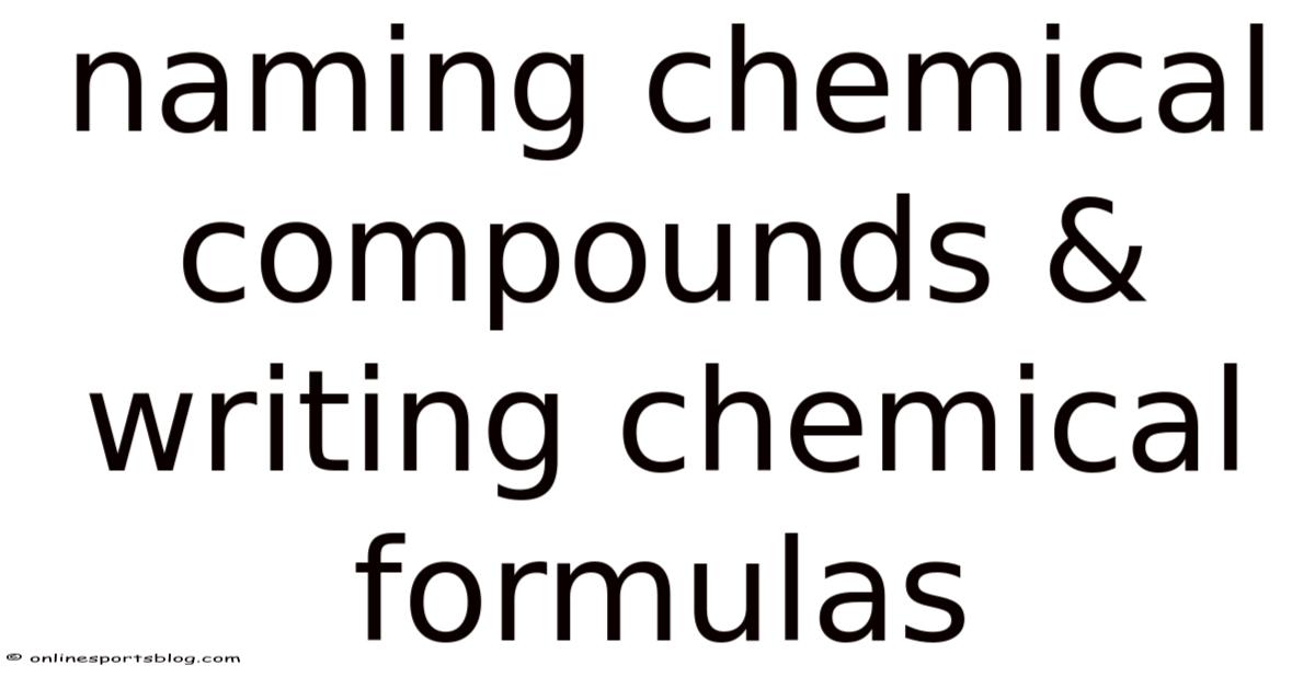 Naming Chemical Compounds & Writing Chemical Formulas